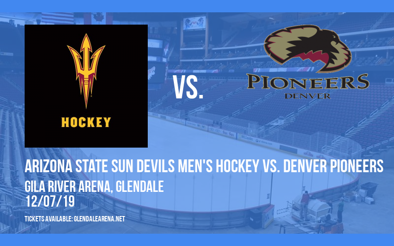 Arizona State Sun Devils Men's Hockey vs. Denver Pioneers at Gila River Arena tickets Arizona State Sun Devils Men's Hockey vs. Denver Pioneers at Gila River Arena