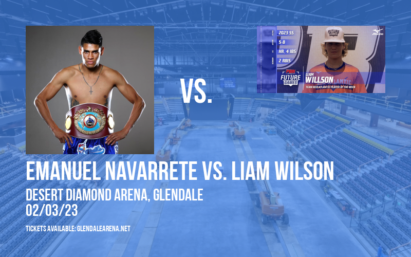 Top Rank Boxing: Emanuel Navarrete vs. Liam Wilson at Gila River Arena