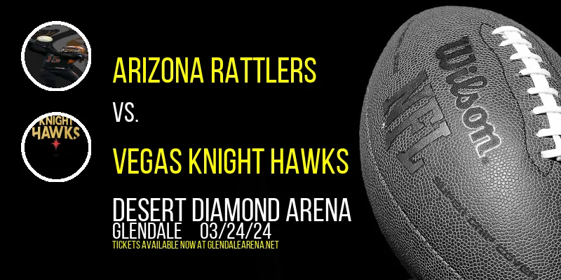 Arizona Rattlers vs. Vegas Knight Hawks at Desert Diamond Arena