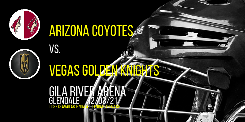 Arizona Coyotes vs. Vegas Golden Knights at Gila River Arena