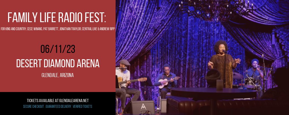 Family Life Radio Fest: For King and Country, Cece Winans, Pat Barrett, Jonathan Traylor, Central Live & Andrew Ripp at Gila River Arena tickets Family Life Radio Fest: For King and Country, Cece Winans, Pat Barrett, Jonathan Traylor, Central Live & Andrew Ripp at Gila River Arena